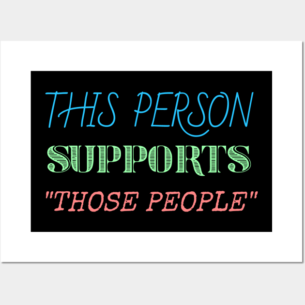 This person supports those people generic social justice Wall Art by Muzehack